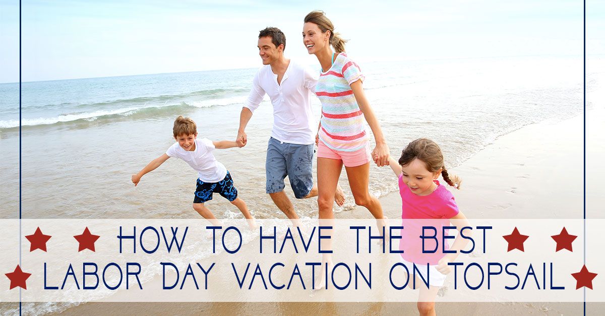 How to have the Best Labor Day Vacation on Topsail